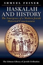 book Haskalah and History: The Emergence of a Modern Jewish Historical Consciousness