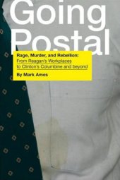 book Going Postal: Rage, Murder, and Rebellion: From Reagan’s Workplaces to Clinton’s Columbine and Beyond