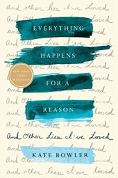 book Everything Happens for a Reason: And Other Lies I’ve Loved