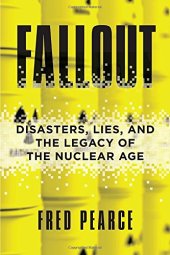 book Fallout: Disasters, Lies, and the Legacy of the Nuclear Age