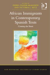 book African Immigrants in Contemporary Spanish Texts: Crossing the Strait