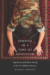 book Service in a Time of Suspicion: Experiences of Muslims Serving in the U.S. Military Post-9/11