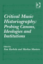 book Critical Music Historiography: Probing Canons, Ideologies and Institutions