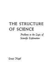 book The Structure of Science: Problems in the Logic of Scientific Explanation