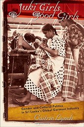 book Juki Girls, Good Girls: Gender and Cultural Politics in Sri Lanka’s Global Garment Industry