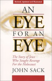 book An Eye for an Eye: The Story of Jews Who Sought Revenge for the Holocaust