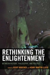 book Rethinking the Enlightenment: Between History, Philosophy, and Politics
