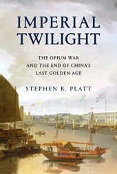 book Imperial Twilight: The Opium War and the End of China’s Last Golden Age