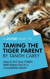 book A Joosr Guide to... Taming the Tiger Parent by Tanith Carey