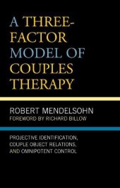 book A Three-Factor Model of Couples Therapy: Projective Identification, Couple Object Relations, and Omnipotent Control