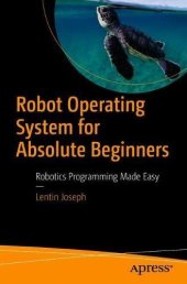 book Robot Operating System for Absolute Beginners: Robotics Programming Made Easy