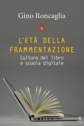 book L’età della frammentazione. Cultura del libro e scuola digitale