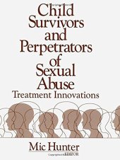 book Child Survivors and Perpetrators of Sexual Abuse: Treatment Innovations