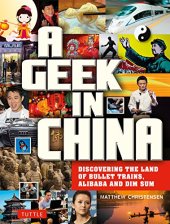 book A Geek in China: Discovering the Land of Alibaba, Bullet Trains and Dim Sum