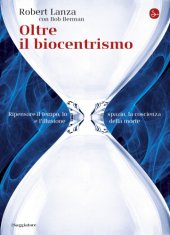 book Oltre il biocentrismo. Ripensare il tempo, lo spazio, la coscienza e l’illusione della morte