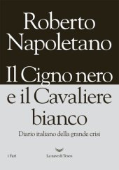 book Il Cigno nero e il Cavaliere bianco. Diario italiano della grande crisi