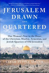 book Jerusalem, Drawn and Quartered: One Woman’s Year in the Heart of the Christian, Muslim, Armenian, and Jewish Quarters of Old Jerusalem