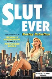 book Slutever: Dispatches from a Sexually Autonomous Woman in a Post-Shame World