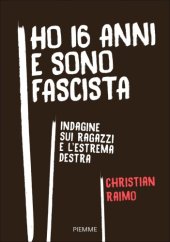 book Ho 16 anni e sono fascista. Indagine sui ragazzi e l’estrema destra