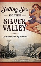 book Selling Sex in the Silver Valley: A Business Doing Pleasure