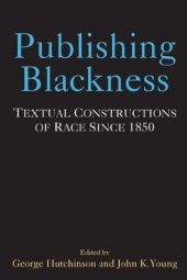 book Publishing Blackness: Textual Constructions of Race Since 1850