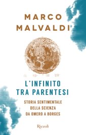 book L’infinito tra parentesi. Storia sentimentale della scienza da Omero a Borges