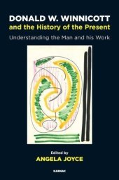 book Donald W. Winnicott and the History of the Present: Understanding the Man and his Work