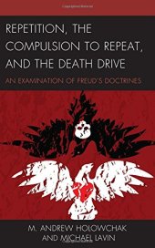 book Repetition, the Compulsion to Repeat, and the Death Drive: An Examination of Freud’s Doctrines