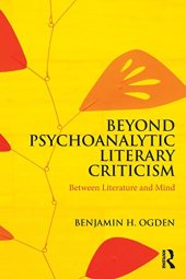 book Beyond Psychoanalytic Literary Criticism: Between Literature and Mind