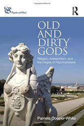 book Old and Dirty Gods: Religion, Antisemitism, and the Origins of Psychoanalysis