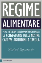 book Regime alimentare. Pesca intensiva e allevamenti industriali: le conseguenze delle nostre cattive abitudini a tavola