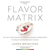 book The Flavor Matrix: The Art and Science of Pairing Common Ingredients to Create Extraordinary Dishes