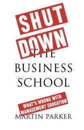 book Shut Down the Business School: What’s Wrong with Management Education