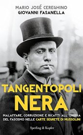 book Tangentopoli nera. Malaffare, corruzione e ricatti all'ombra del fascismo nelle carte segrete di Mussolini