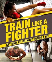 book Train Like a Fighter: Get MMA Fit Without Taking a Hit