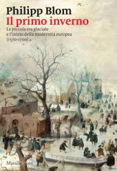 book Il primo inverno. La piccola era glaciale e l’inizio della modernità europea (1570-1700)