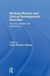 book Working Memory and Clinical Developmental Disorders: Theories, Debates and Interventions