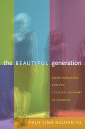 book The Beautiful Generation: Asian Americans and the Cultural Economy of Fashion