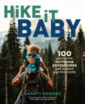 book Hike It Baby: 100 Awesome Outdoor Adventures with Babies and Toddlers