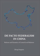 book DE FACTO FEDERALISM IN CHINA: REFORMS AND DYNAMICS OF CENTRAL-LOCAL RELATIONS