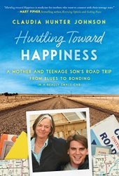 book Hurtling Toward Happiness: A Mother and Teenage Son’s Road Trip from Blues to Bonding In a Really Small Car