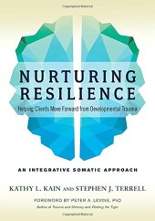 book Nurturing Resilience: Helping Clients Move Forward from Developmental Trauma--An Integrative Somatic Approach