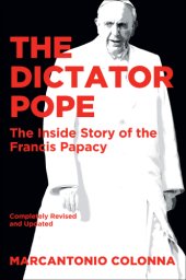 book The Dictator Pope - The Inside Story of the Francis Papacy