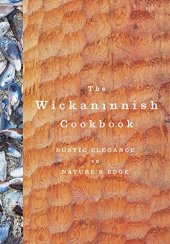 book The Wickaninnish Cookbook: Rustic Elegance on Nature’s Edge