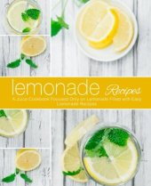 book Lemonade Recipes: A Juice Cookbook Focused Only on Lemonade Filled with Easy Lemonade Recipes