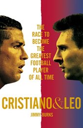 book Cristiano and Leo: The Race to Become the Greatest Football Player of All Time