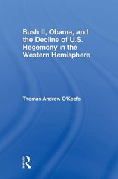 book Bush II, Obama, and the Decline of U.S. Hegemony in the Western Hemisphere