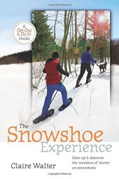 book The Snowshoe Experience: Gear Up & Discover the Wonders of Winter on Snowshoes