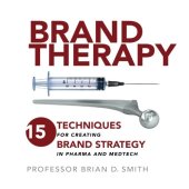 book Brand Therapy: 15 Techniques for Creating Brand Strategy in Pharma and Medtech