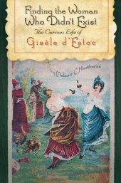 book Finding the Woman Who Didn’t Exist: The Curious Life of Gisèle d’Estoc